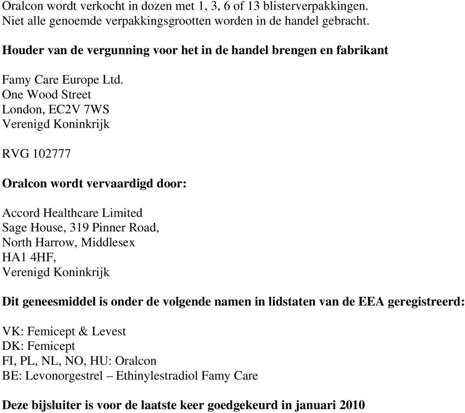 One Wood Street London, EC2V 7WS Verenigd Koninkrijk RVG 102777 Oralcon wordt vervaardigd door: Accord Healthcare Limited Sage House, 319 Pinner Road, North Harrow,