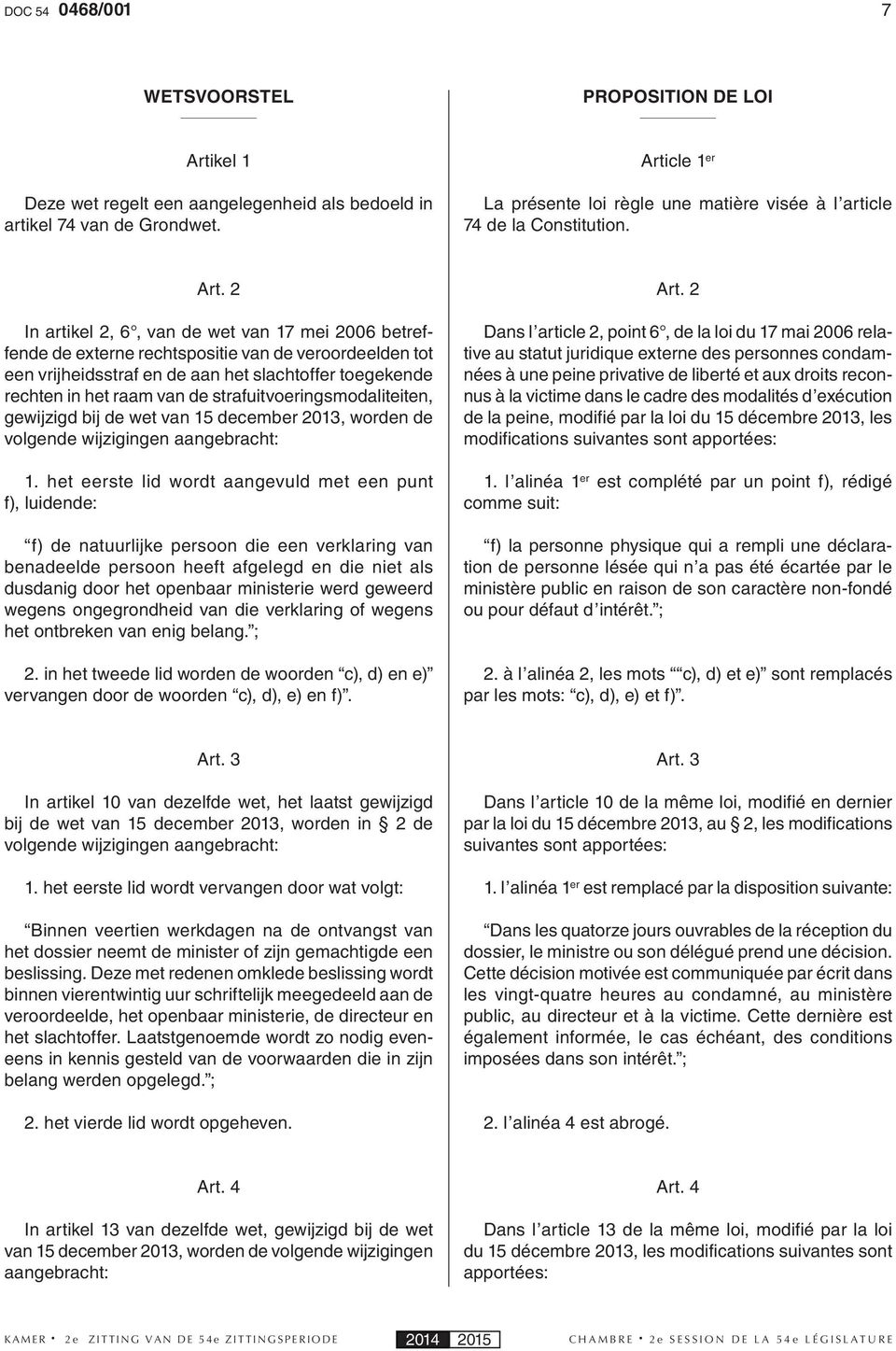 2 In artikel 2, 6, van de wet van 17 mei 2006 betreffende de externe rechtspositie van de veroordeelden tot een vrijheidsstraf en de aan het slachtoffer toegekende rechten in het raam van de