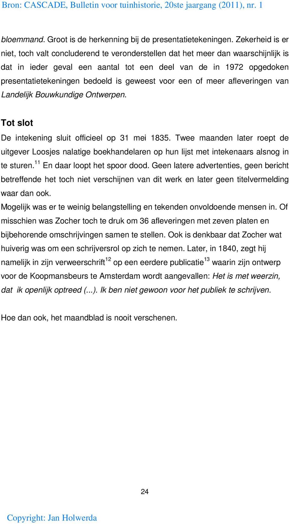 geweest voor een of meer afleveringen van Landelijk Bouwkundige Ontwerpen. Tot slot De intekening sluit officieel op 31 mei 1835.