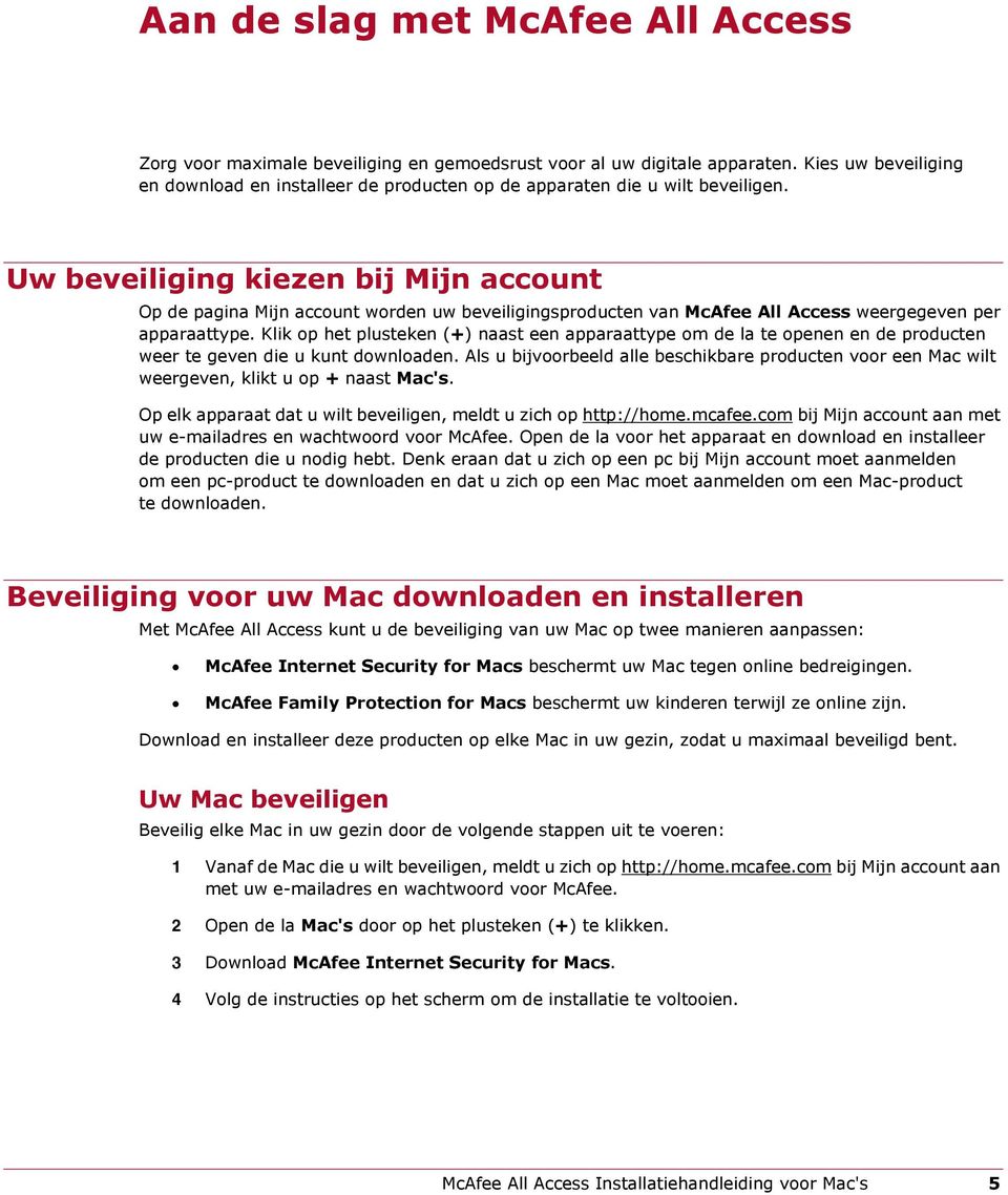 Uw beveiliging kiezen bij Mijn account Op de pagina Mijn account worden uw beveiligingsproducten van McAfee All Access weergegeven per apparaattype.