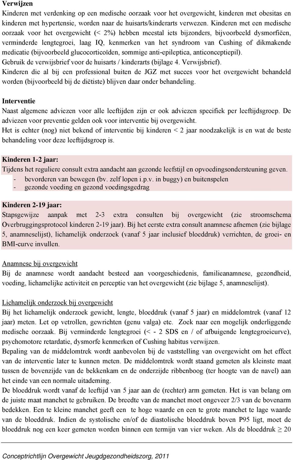 dikmakende medicatie (bijvoorbeeld glucocorticoïden, sommige anti-epileptica, anticonceptiepil). Gebruik de verwijsbrief voor de huisarts / kinderarts (bijlage 4. Verwijsbrief).