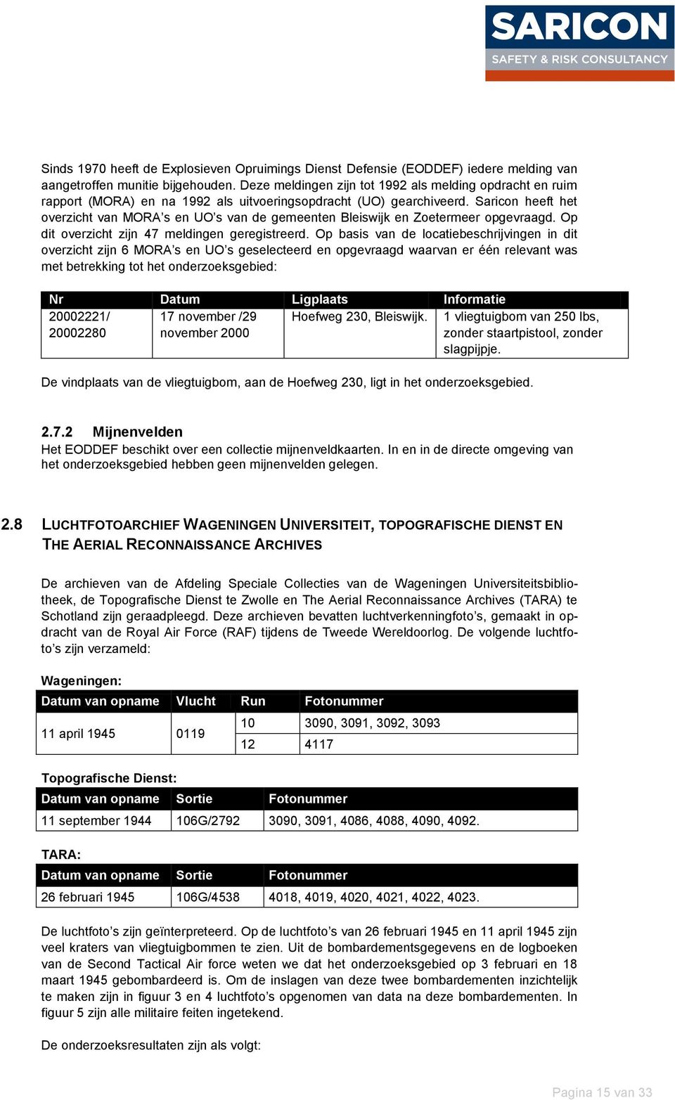 Saricon heeft het overzicht van MORA s en UO s van de gemeenten Bleiswijk en Zoetermeer opgevraagd. Op dit overzicht zijn 47 meldingen geregistreerd.