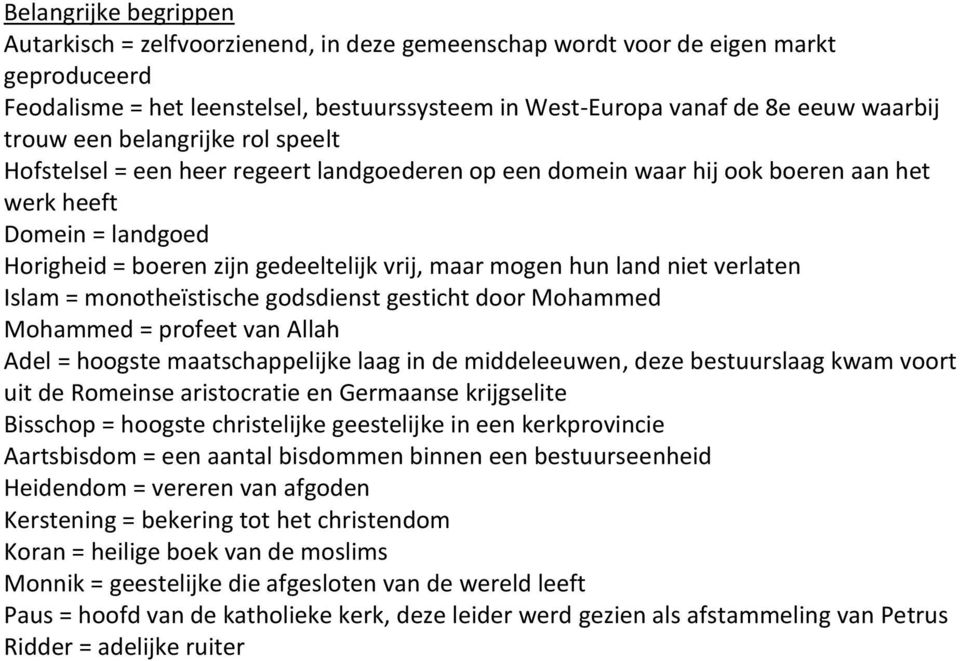 mogen hun land niet verlaten Islam = monotheïstische godsdienst gesticht door Mohammed Mohammed = profeet van Allah Adel = hoogste maatschappelijke laag in de middeleeuwen, deze bestuurslaag kwam