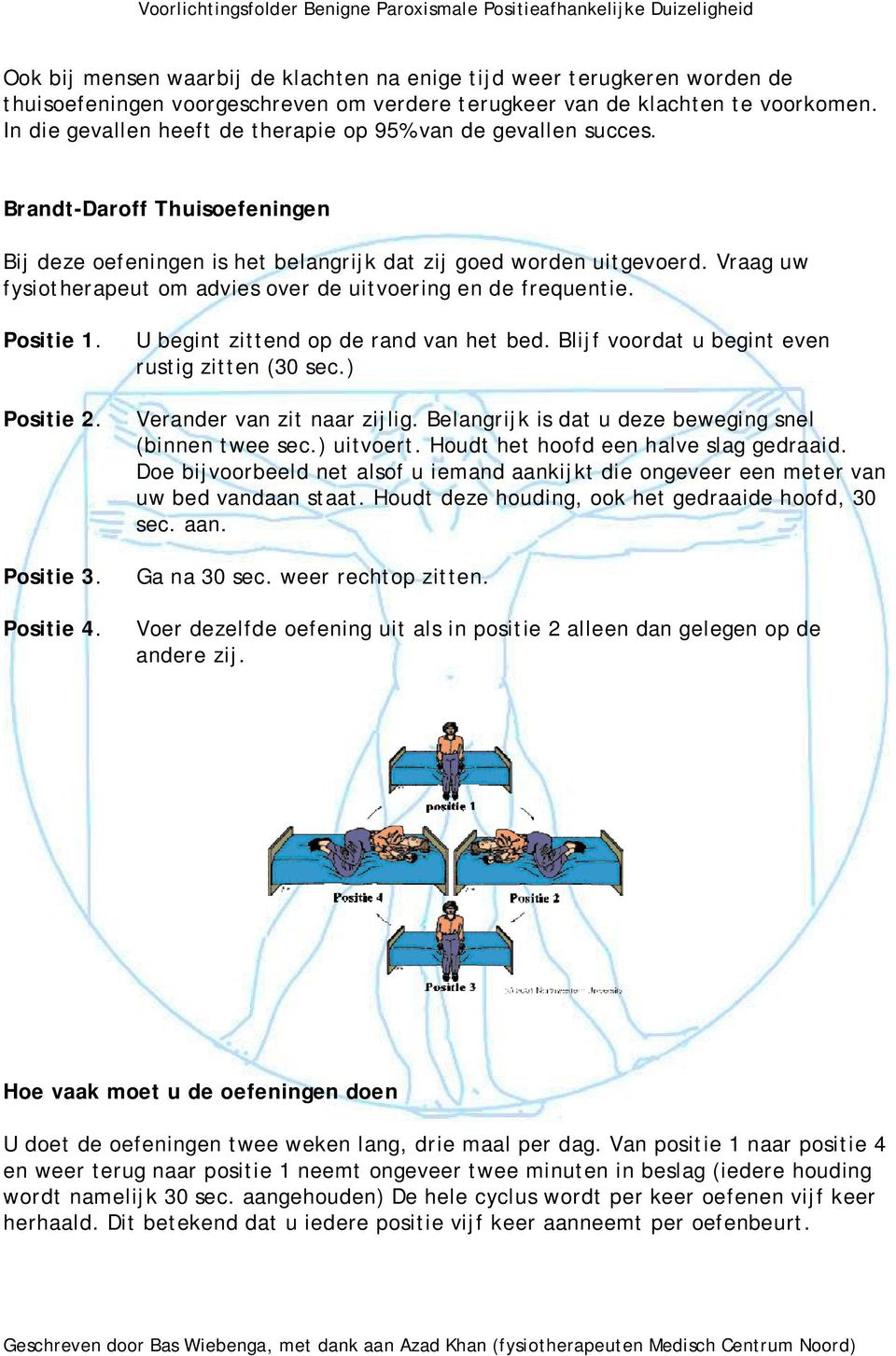 Vraag uw fysiotherapeut om advies over de uitvoering en de frequentie. Positie 1. Positie 2. Positie 3. Positie 4. U begint zittend op de rand van het bed.