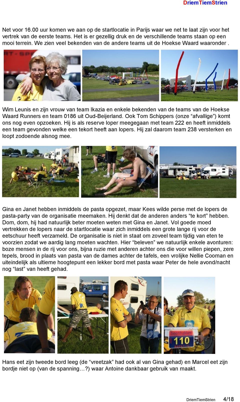Wim Leunis en zijn vrouw van team Ikazia en enkele bekenden van de teams van de Hoekse Waard Runners en team 0186 uit Oud-Beijerland. Ook Tom Schippers (onze afvallige ) komt ons nog even opzoeken.