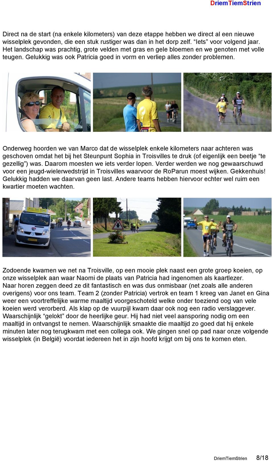 Onderweg hoorden we van Marco dat de wisselplek enkele kilometers naar achteren was geschoven omdat het bij het Steunpunt Sophia in Troisvilles te druk (of eigenlijk een beetje te gezellig ) was.