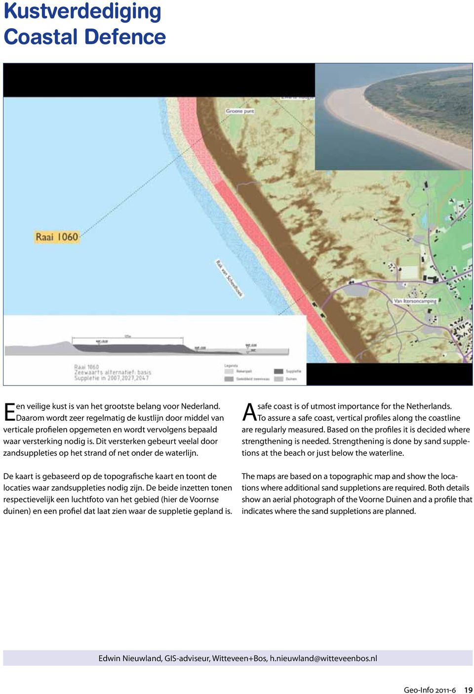 Dit versterken gebeurt veelal door zandsuppleties op het strand of net onder de waterlijn. De kaart is gebaseerd op de topografische kaart en toont de locaties waar zandsuppleties nodig zijn.