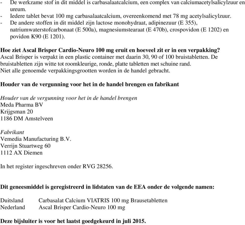 Hoe ziet Ascal Brisper Cardio-Neuro 100 mg eruit en hoeveel zit er in een verpakking? Ascal Brisper is verpakt in een plastic container met daarin 30, 90 of 100 bruistabletten.