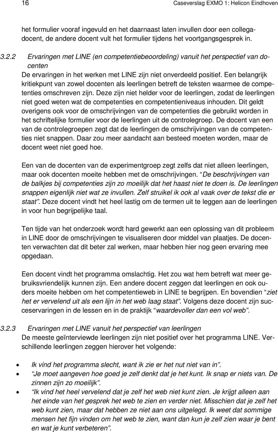 Een belangrijk kritiekpunt van zowel docenten als leerlingen betreft de teksten waarmee de competenties omschreven zijn.