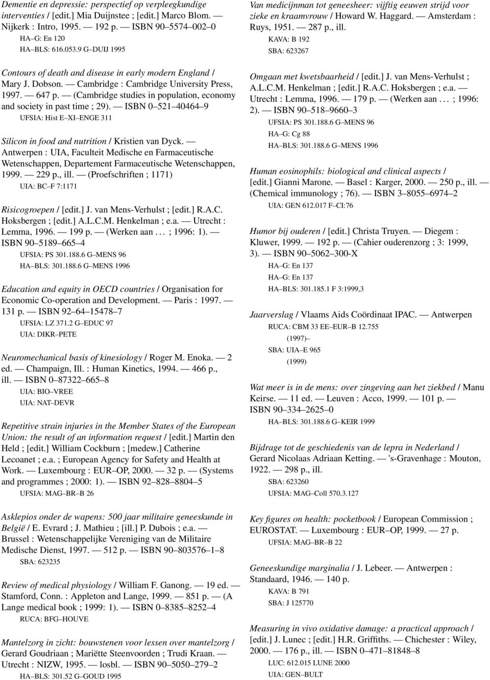 (Cambridge studies in population, economy and society in past time ; 29). ISBN 0 521 40464 9 UFSIA: Hist E XI ENGE 311 Silicon in food and nutrition / Kristien van Dyck.