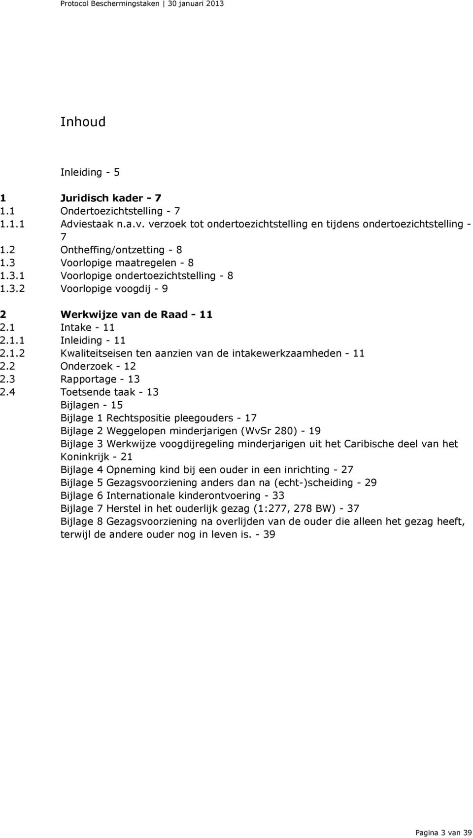 2 Onderzoek - 12 2.3 Rapportage - 13 2.