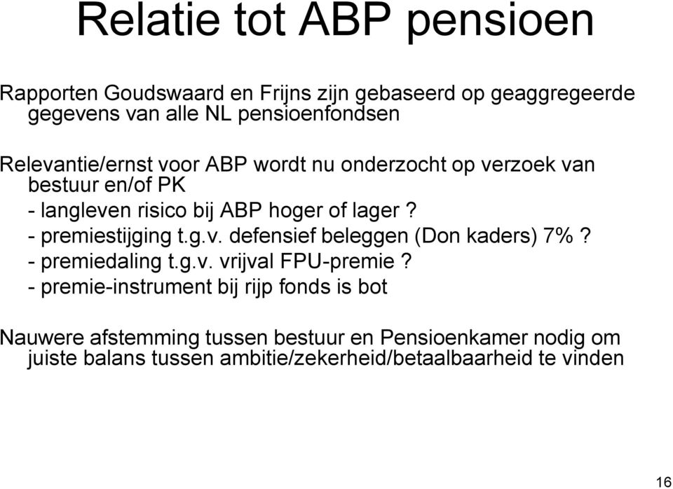 - premiestijging t.g.v. defensief beleggen (Don kaders) 7%? - premiedaling t.g.v. vrijval FPU-premie?