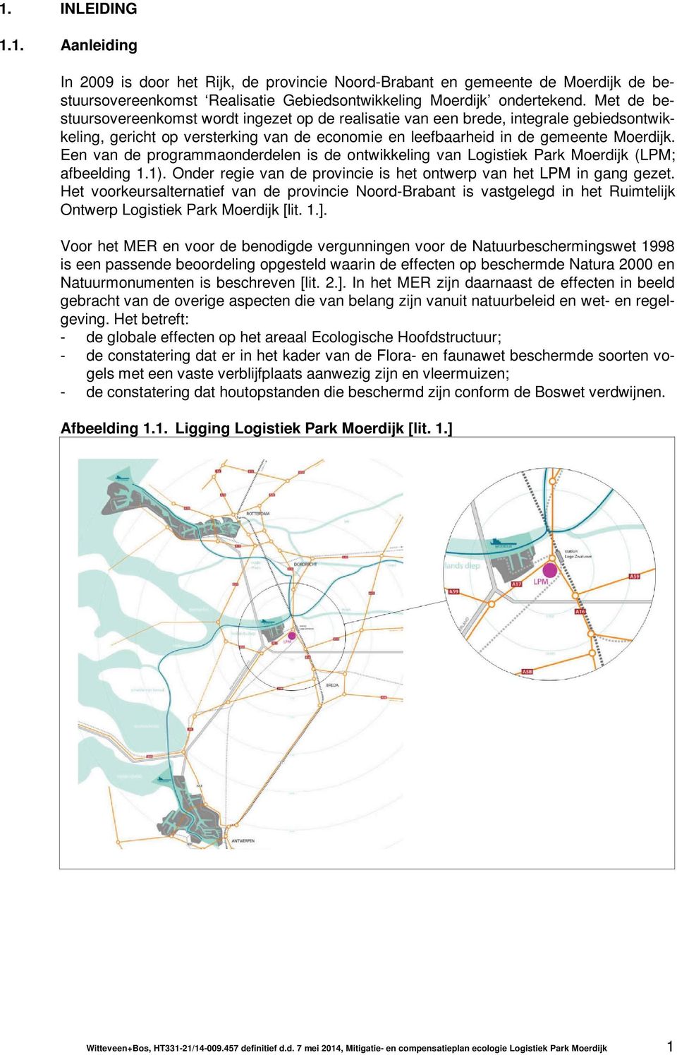 Een van de programmaonderdelen is de ontwikkeling van Logistiek Park Moerdijk (LPM; afbeelding 1.1). Onder regie van de provincie is het ontwerp van het LPM in gang gezet.