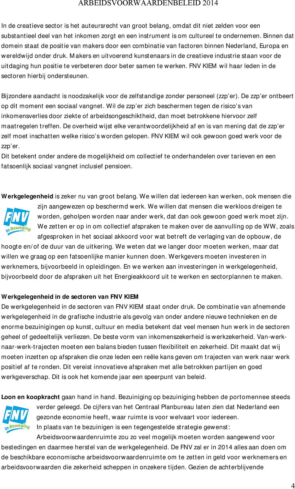 Makers en uitvoerend kunstenaars in de creatieve industrie staan voor de uitdaging hun positie te verbeteren door beter samen te werken. FNV KIEM wil haar leden in de sectoren hierbij ondersteunen.