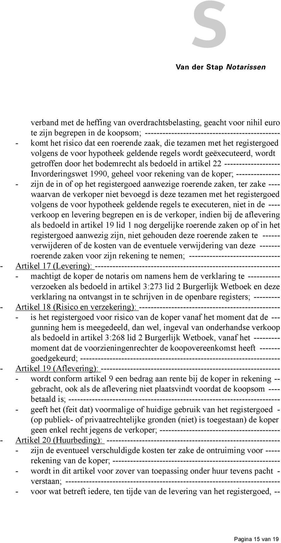 aanwezige roerende zaken, ter zake waarvan de verkoper niet bevoegd is deze tezamen met het registergoed volgens de voor hypotheek geldende regels te executeren, niet in de verkoop en levering