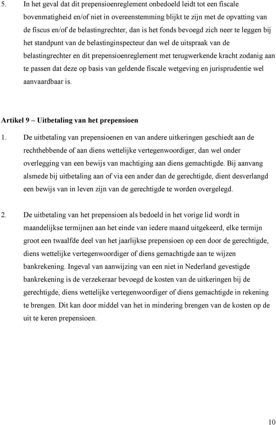 passen dat deze op basis van geldende fiscale wetgeving en jurisprudentie wel aanvaardbaar is. Artikel 9 Uitbetaling van het prepensioen 1.