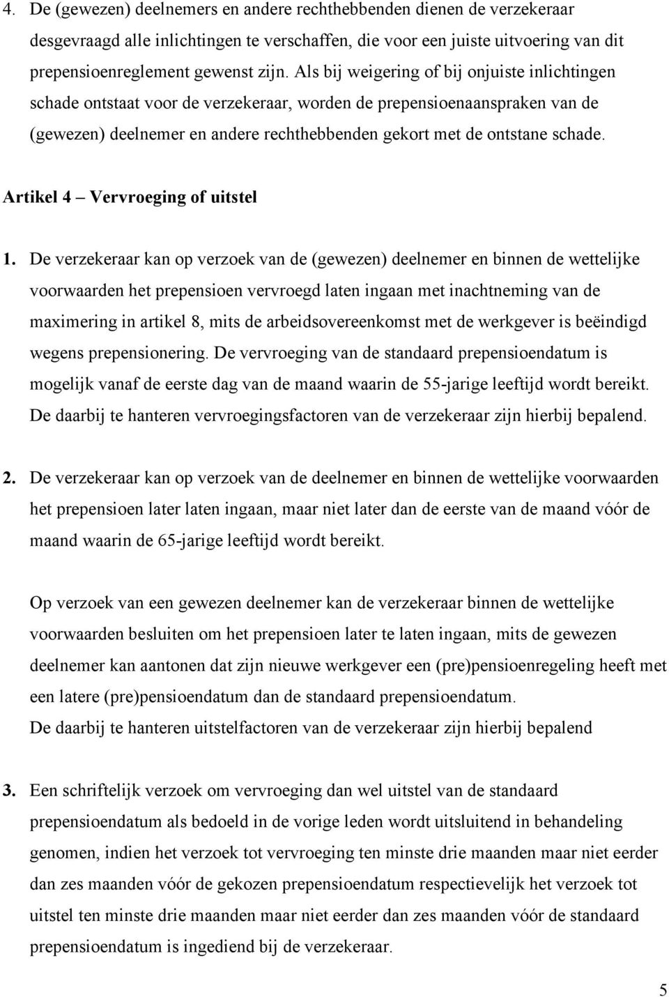 Artikel 4 Vervroeging of uitstel 1.