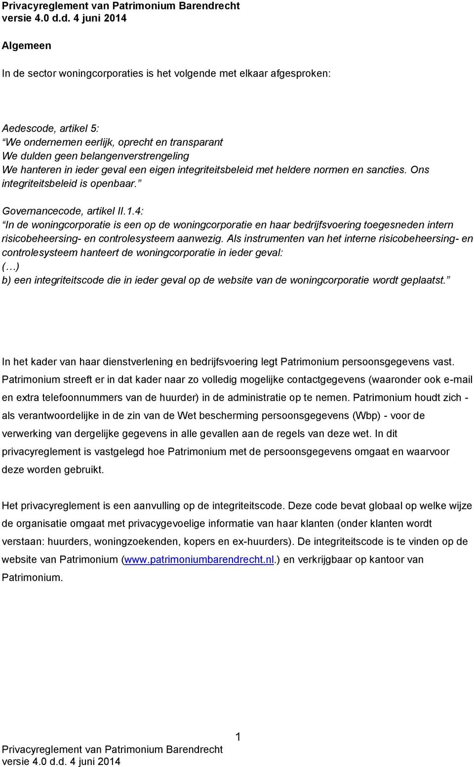 4: In de woningcorporatie is een op de woningcorporatie en haar bedrijfsvoering toegesneden intern risicobeheersing- en controlesysteem aanwezig.