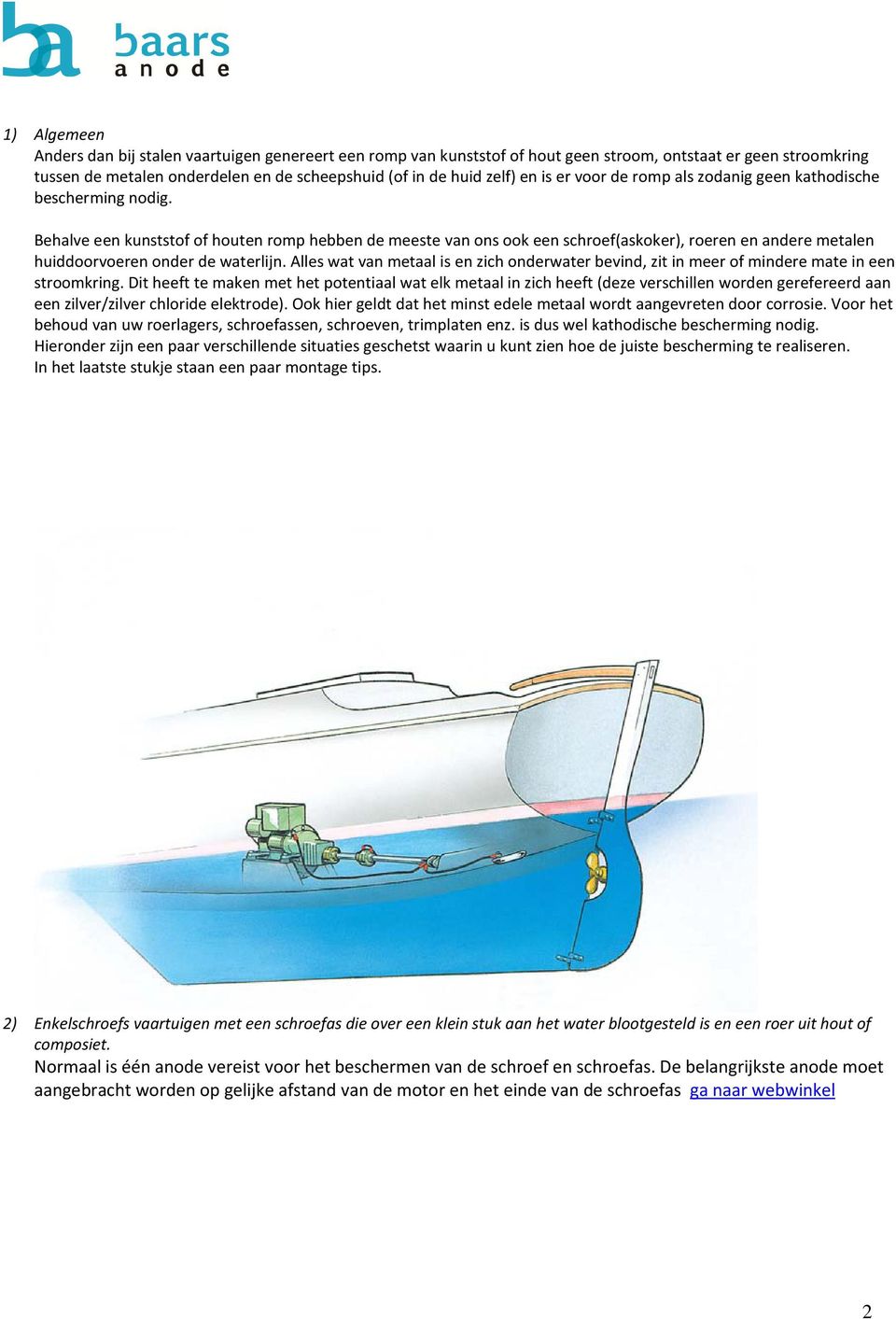 Behalve een kunststof of houten romp hebben de meeste van ons ook een schroef(askoker), roeren en andere metalen huiddoorvoeren onder de waterlijn.