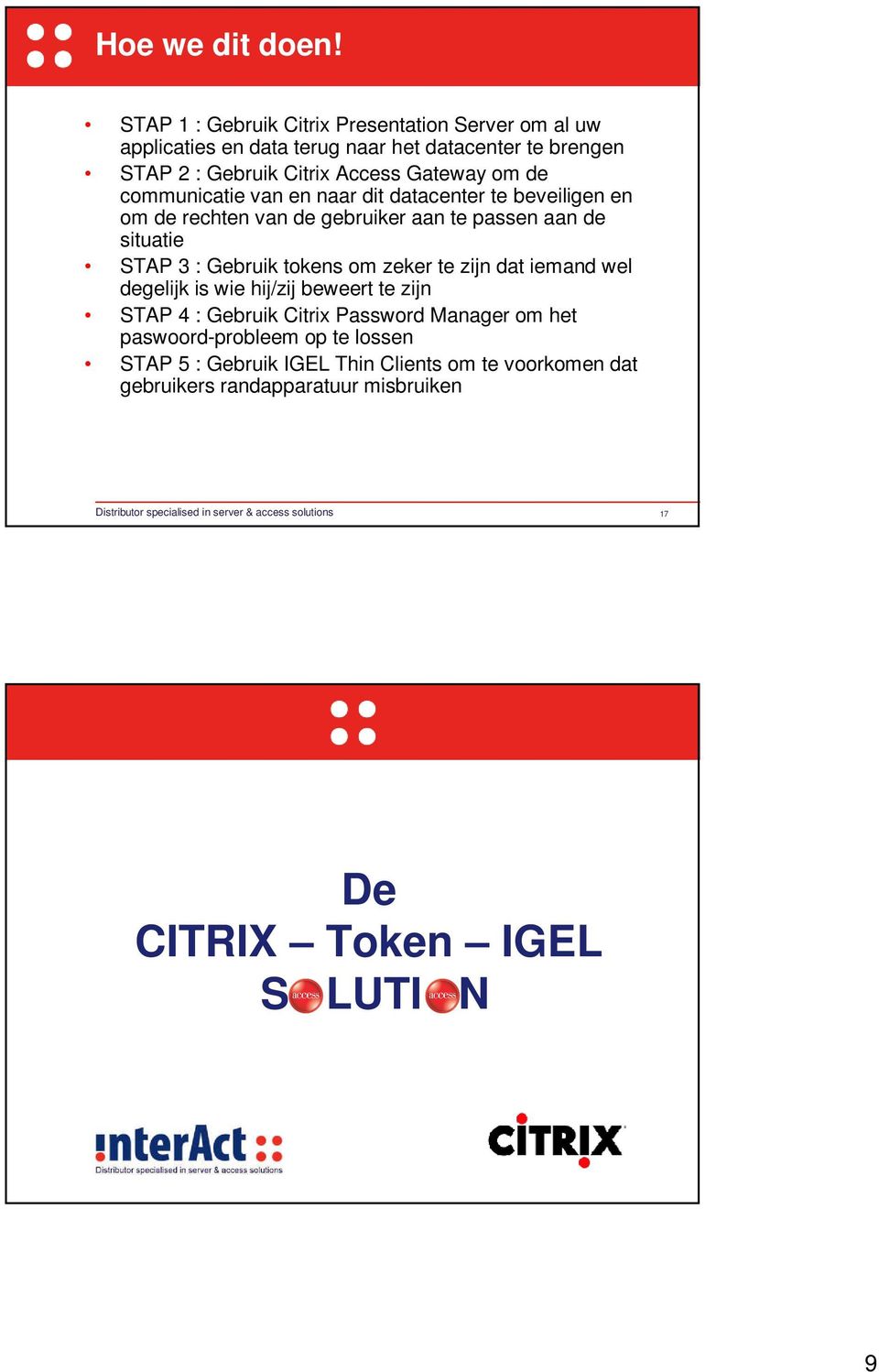 communicatie van en naar dit datacenter te beveiligen en om de rechten van de gebruiker aan te passen aan de situatie STAP 3 : Gebruik tokens om zeker te zijn