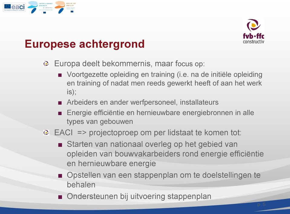 gewerkt heeft of aan het werk is); Arbeiders en ander werfpersoneel, installateurs Energie efficiëntie en hernieuwbare energiebronnen in alle types van