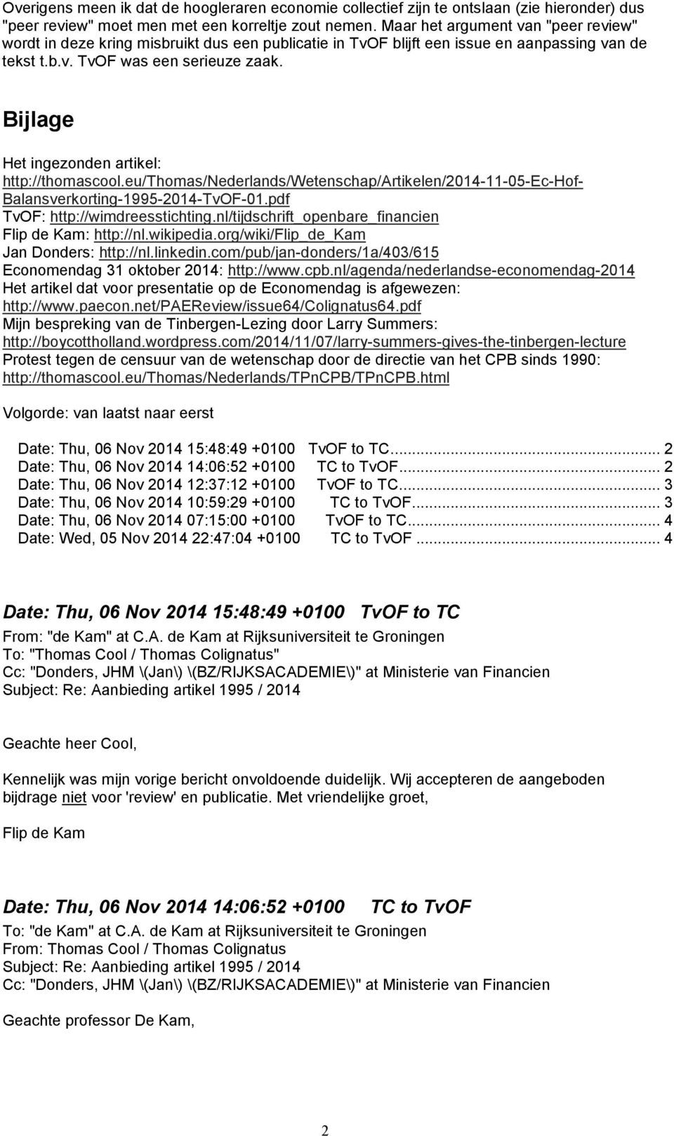 Bijlage Het ingezonden artikel: http://thomascool.eu/thomas/nederlands/wetenschap/artikelen/2014-11-05-ec-hof- Balansverkorting-1995-2014-TvOF-01.pdf TvOF: http://wimdreesstichting.