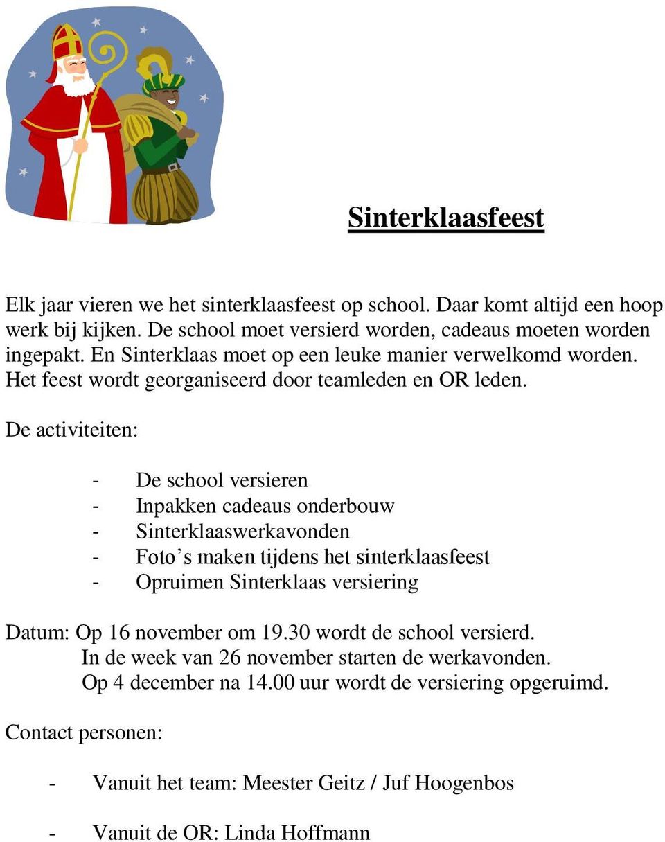 De activiteiten: - De school versieren - Inpakken cadeaus onderbouw - Sinterklaaswerkavonden - Foto s maken tijdens het sinterklaasfeest - Opruimen Sinterklaas versiering