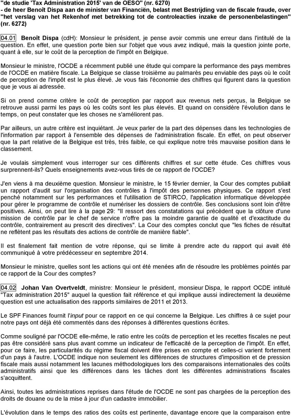 personenbelastingen" (nr. 6272) 04.01 Benoît Dispa (cdh): Monsieur le président, je pense avoir commis une erreur dans l'intitulé de la question.