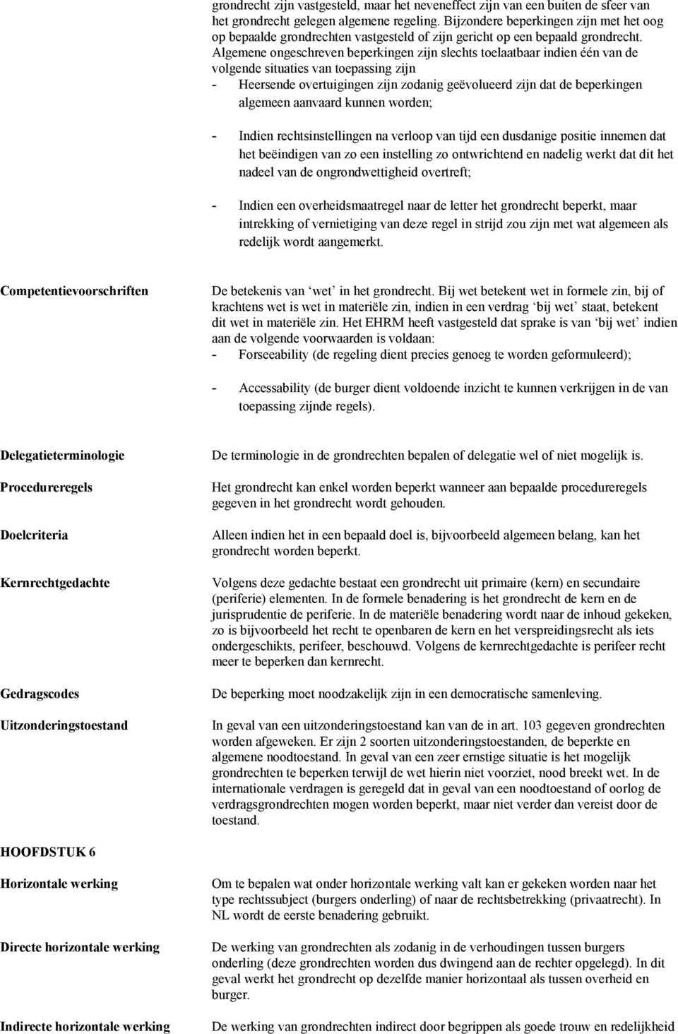 Algemene ongeschreven beperkingen zijn slechts toelaatbaar indien één van de volgende situaties van toepassing zijn - Heersende overtuigingen zijn zodanig geëvolueerd zijn dat de beperkingen algemeen