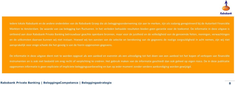 De informatie in deze uitgave is ontleend aan door Rabobank Private Banking betrouwbaar geachte openbare bronnen, maar voor de juistheid en de volledigheid van de genoemde feiten, meningen,