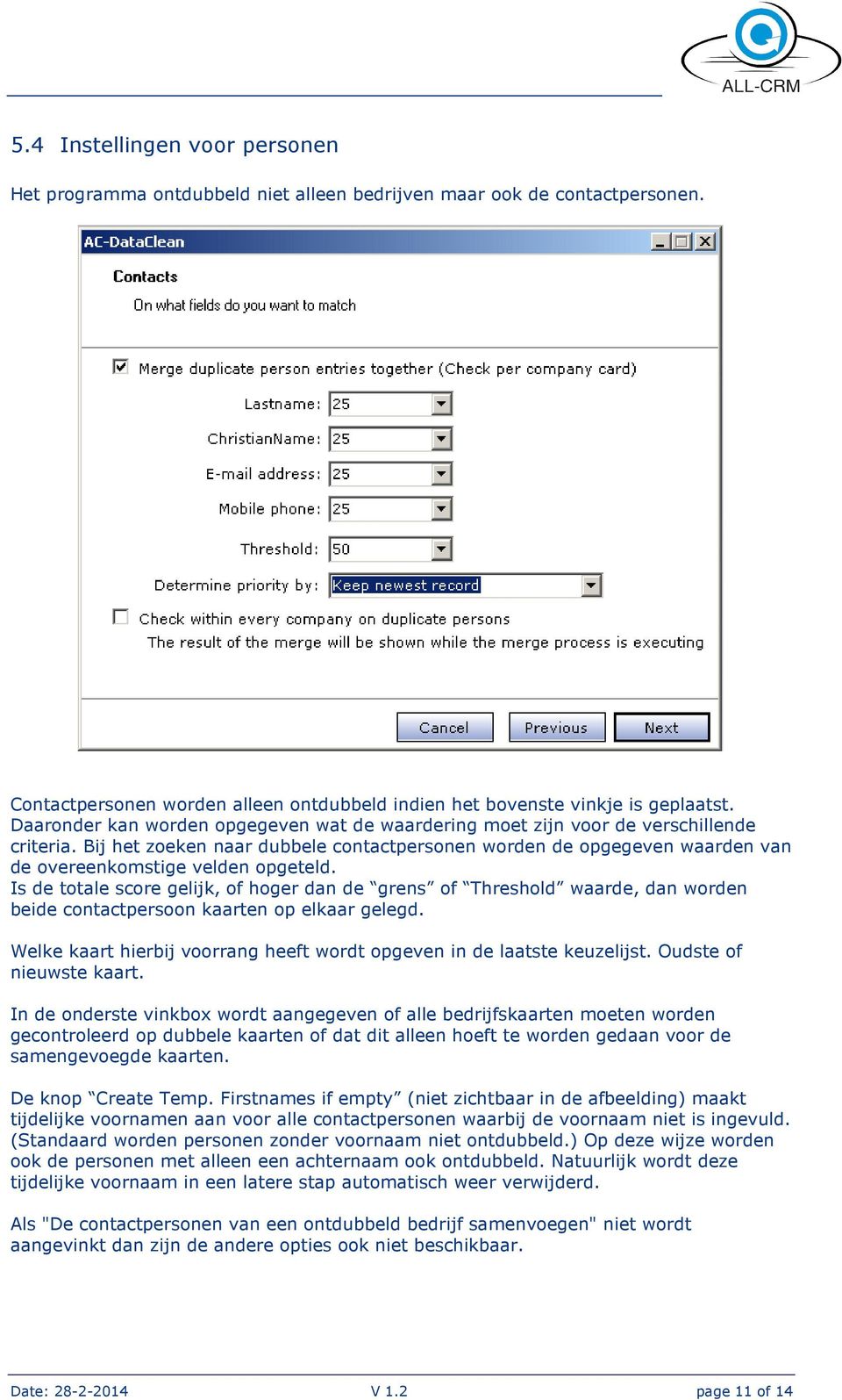 Bij het zoeken naar dubbele contactpersonen worden de opgegeven waarden van de overeenkomstige velden opgeteld.