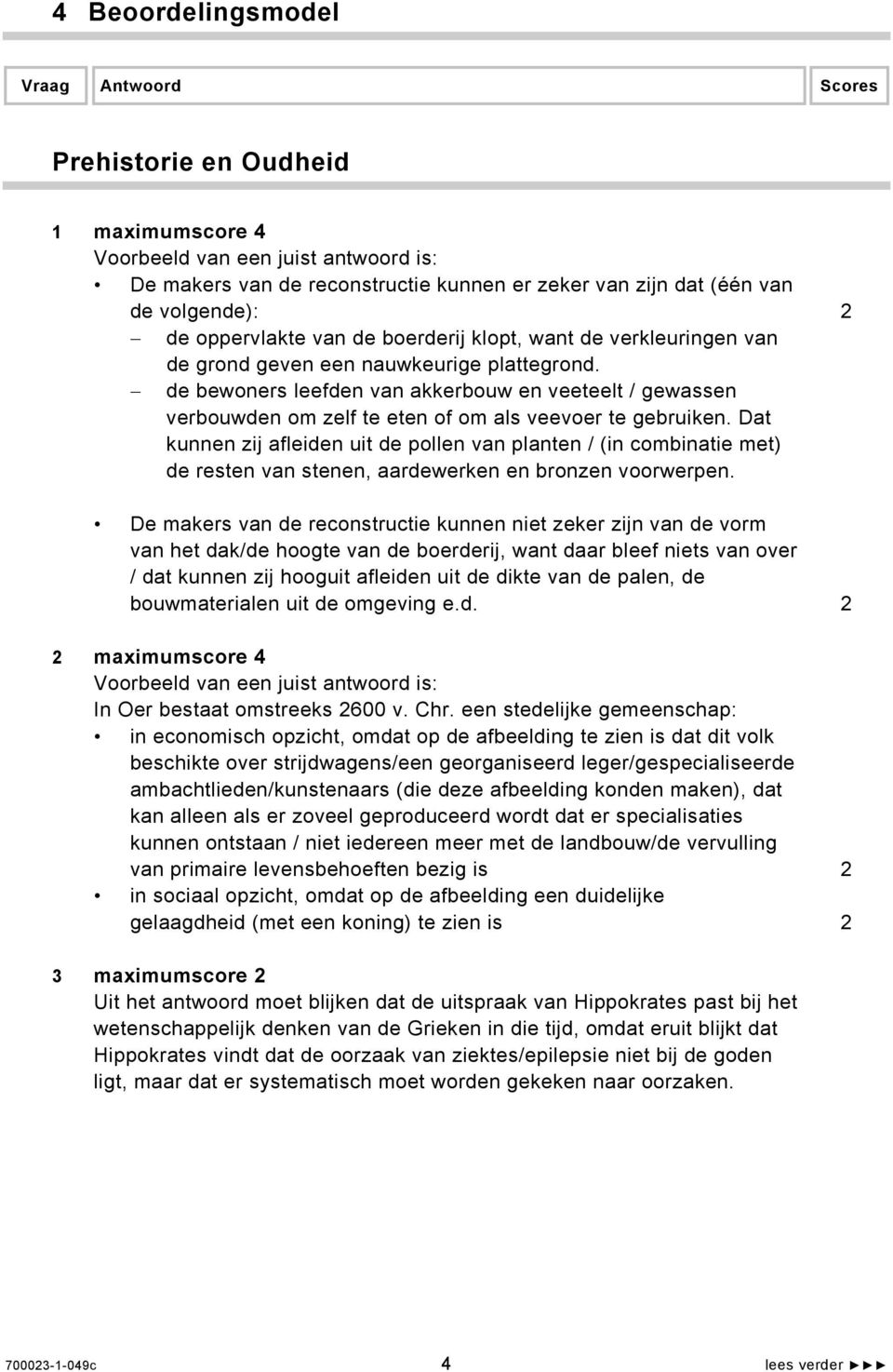 Dat kunnen zij afleiden uit de pollen van planten / (in combinatie met) de resten van stenen, aardewerken en bronzen voorwerpen.