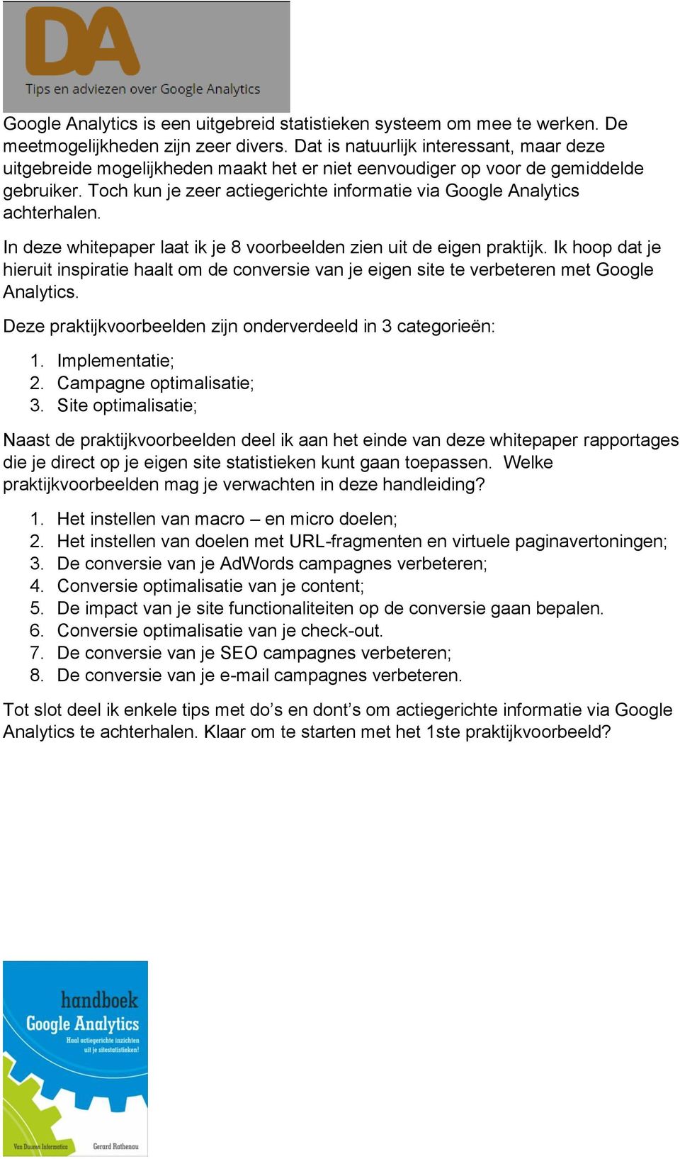 Toch kun je zeer actiegerichte informatie via Google Analytics achterhalen. In deze whitepaper laat ik je 8 voorbeelden zien uit de eigen praktijk.