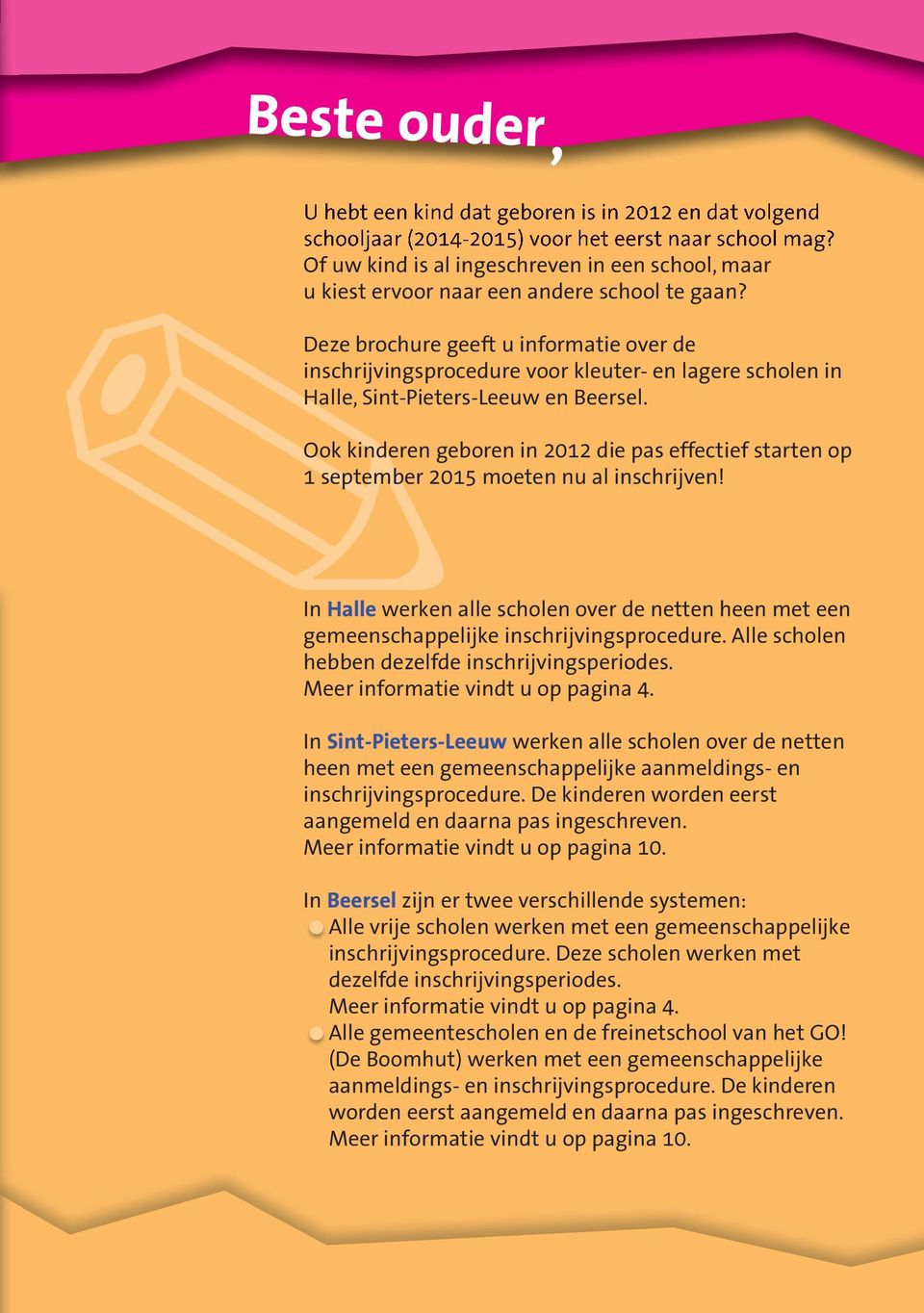 Deze brochure geeft u informatie over de inschrijvingsprocedure voor kleuter- en lagere scholen in Halle, Sint-Pieters-Leeuw en Beersel.