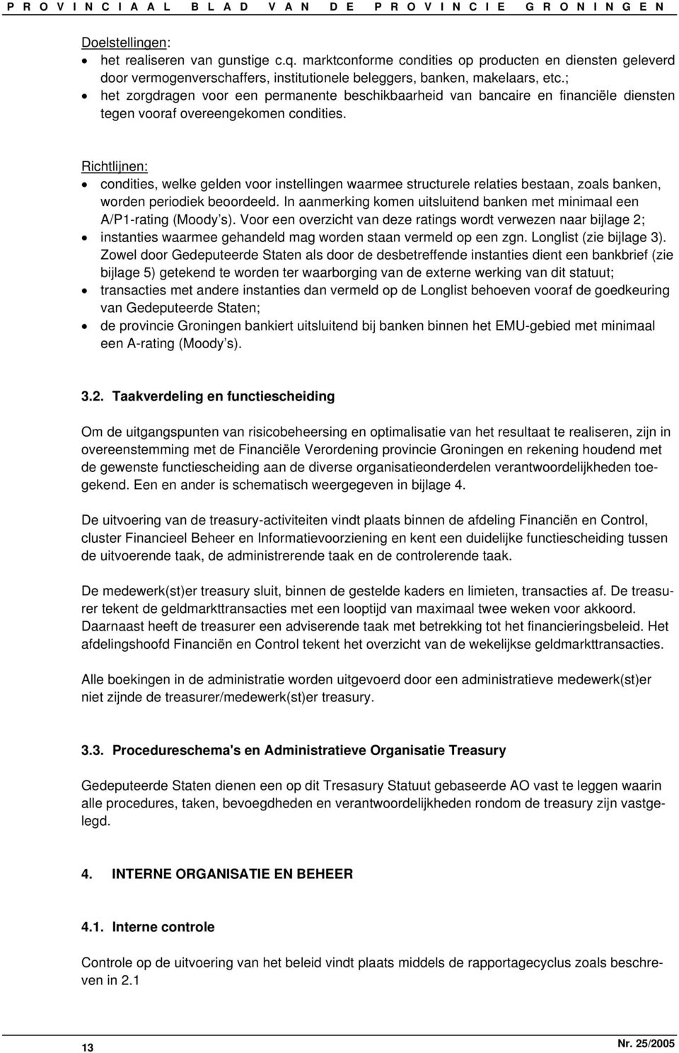 Richtlijnen: condities, welke gelden voor instellingen waarmee structurele relaties bestaan, zoals banken, worden periodiek beoordeeld.