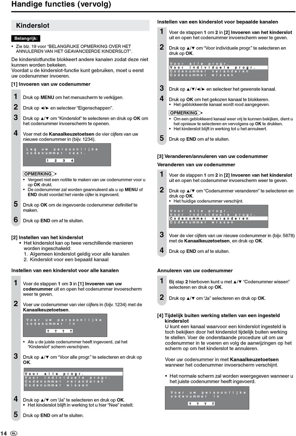 [1] Invoeren van uw codenummer 1 Druk op MENU om het menuscherm te verkijgen. 2 Druk op / en selecteer Eigenschappen.