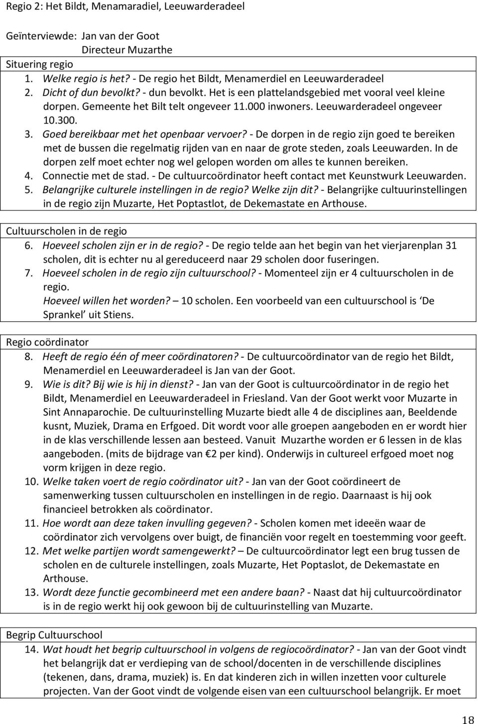 Goed bereikbaar met het openbaar vervoer? - De dorpen in de regio zijn goed te bereiken met de bussen die regelmatig rijden van en naar de grote steden, zoals Leeuwarden.