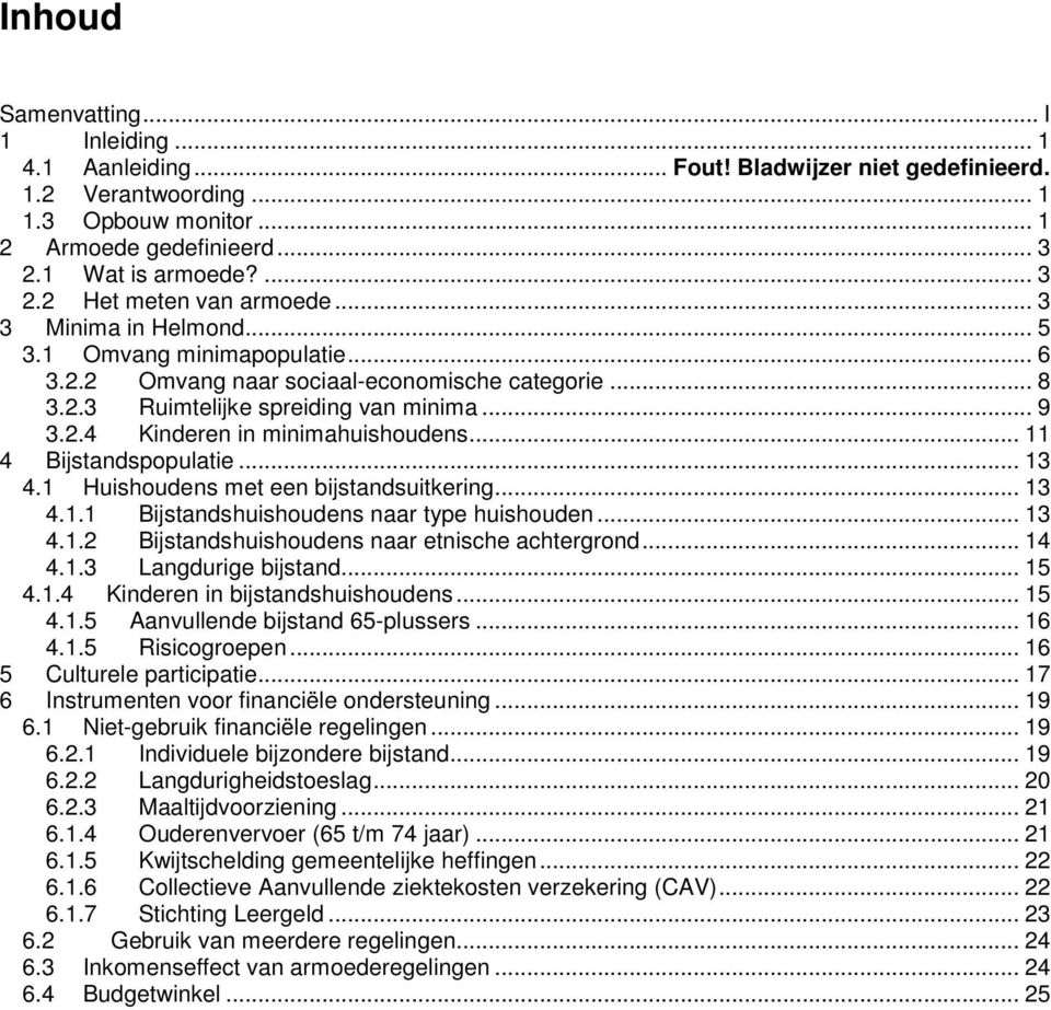 .. 11 4 Bijstandspopulatie... 13 4.1 Huishoudens met een bijstandsuitkering... 13 4.1.1 Bijstandshuishoudens naar type huishouden... 13 4.1.2 Bijstandshuishoudens naar etnische achtergrond... 14 4.1.3 Langdurige bijstand.