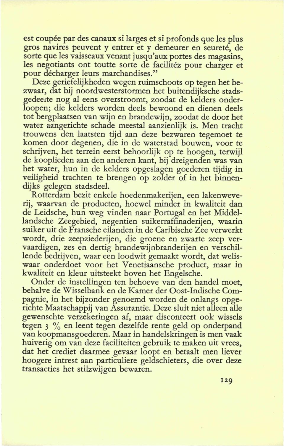 " Deze geriefelijkheden wegen ruimschoots op tegen het bezwaar, dat bij noord westerstormen het buitendijksche stadsgedeelte nog al eens overstroomt, zoodat de kelders onderloopen; die kelders worden