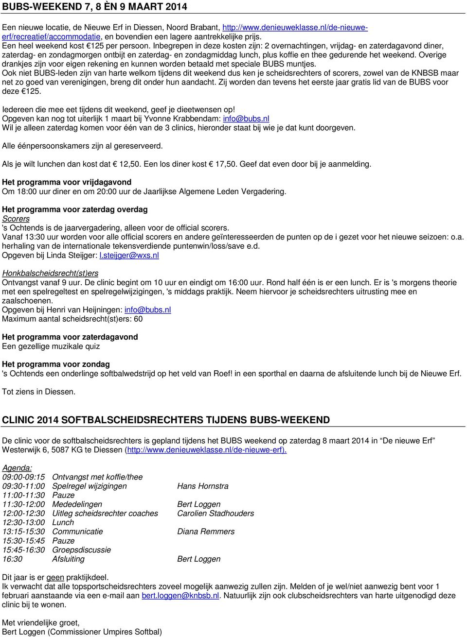 Inbegrepen in deze kosten zijn: 2 overnachtingen, vrijdag- en zaterdagavond diner, zaterdag- en zondagmorgen ontbijt en zaterdag- en zondagmiddag lunch, plus koffie en thee gedurende het weekend.