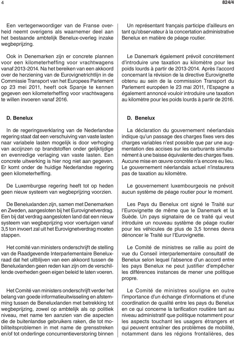 Na het bereiken van een akkoord over de herziening van de Eurovignetrichtlijn in de Commissie Transport van het Europees Parlement op 23 mei 2011, heeft ook Spanje te kennen gegeven een