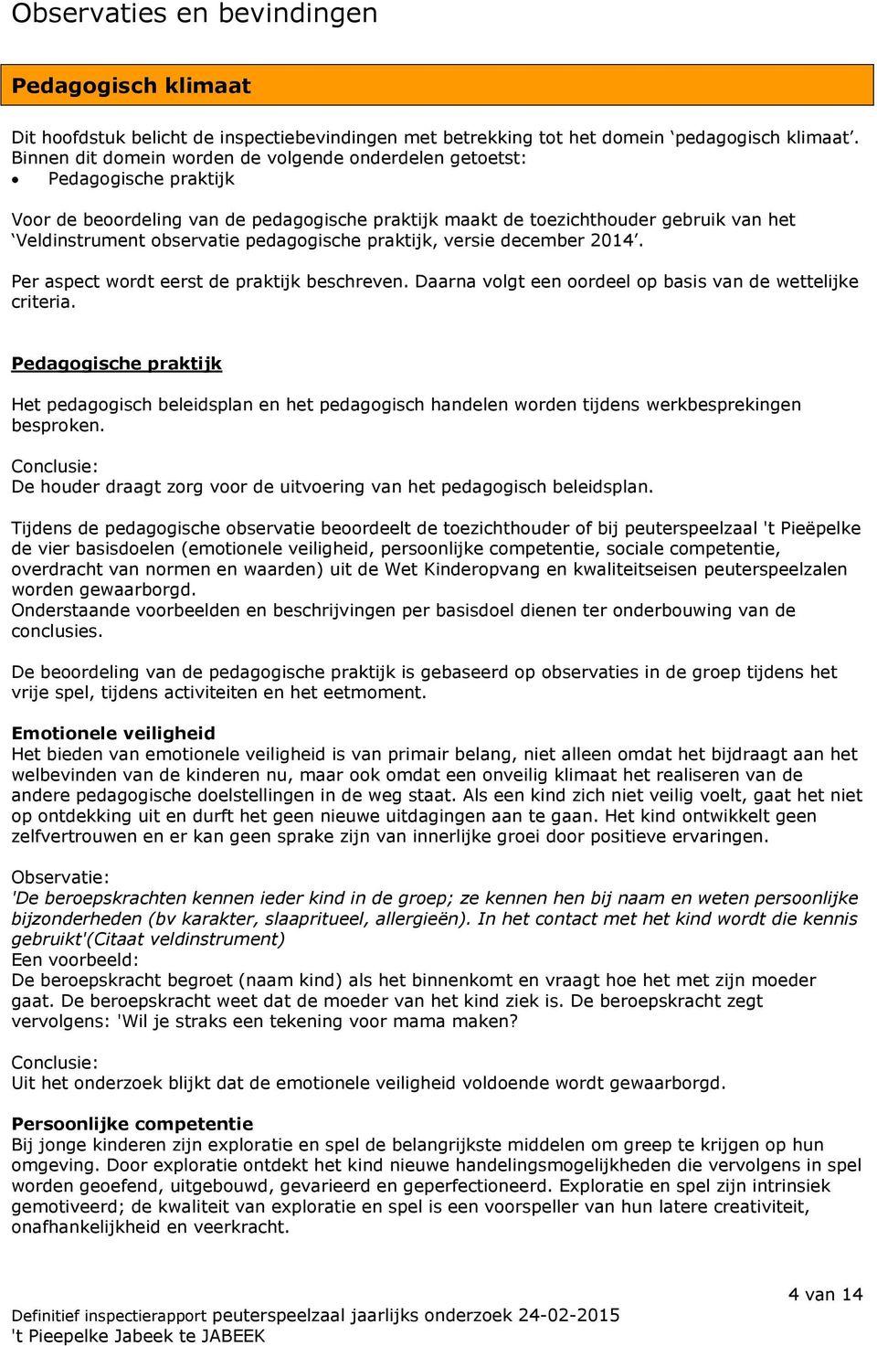 pedagogische praktijk, versie december 2014. Per aspect wordt eerst de praktijk beschreven. Daarna volgt een oordeel op basis van de wettelijke criteria.