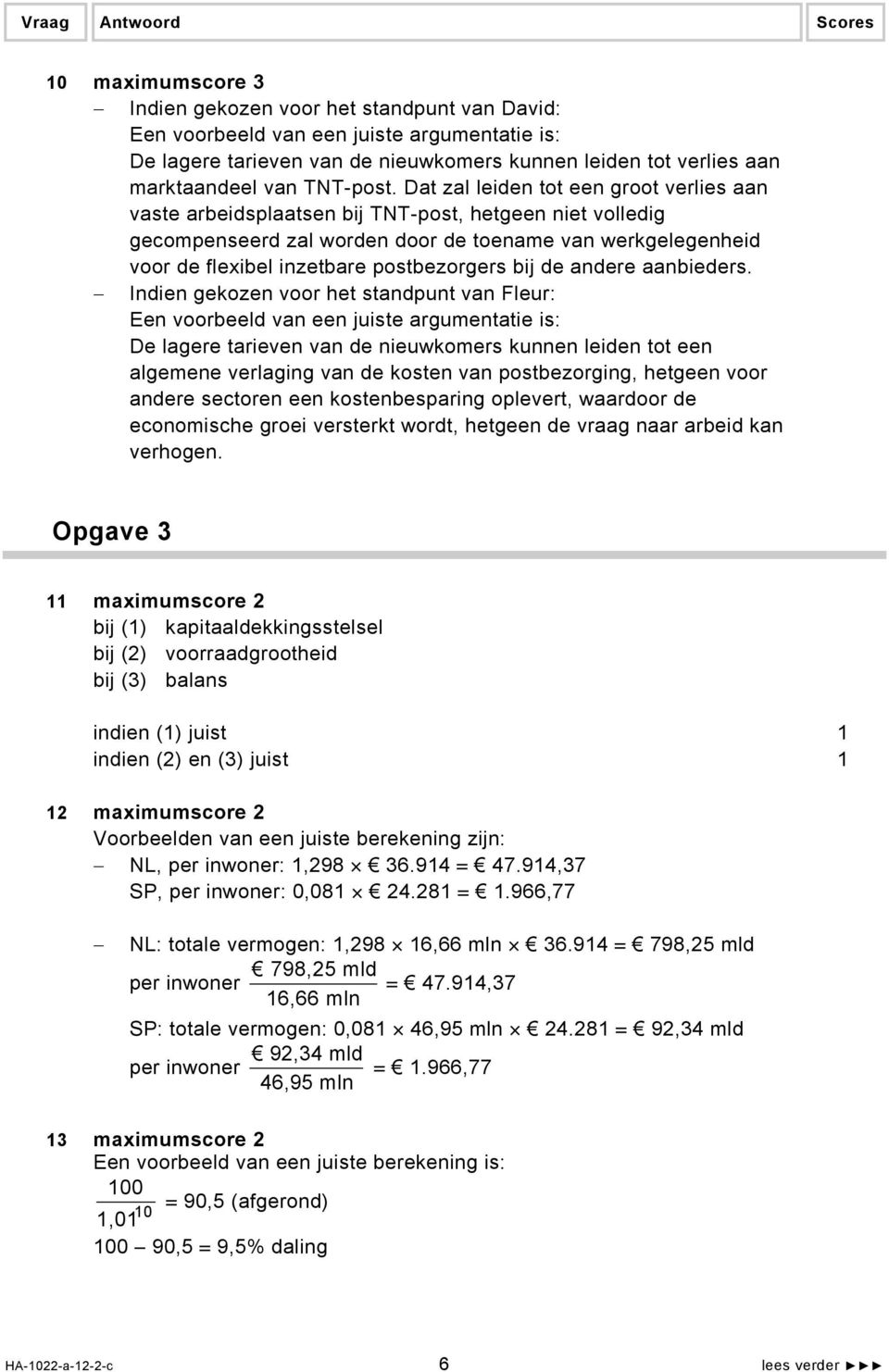 Dat zal leiden tot een groot verlies aan vaste arbeidsplaatsen bij TNT-post, hetgeen niet volledig gecompenseerd zal worden door de toename van werkgelegenheid voor de flexibel inzetbare