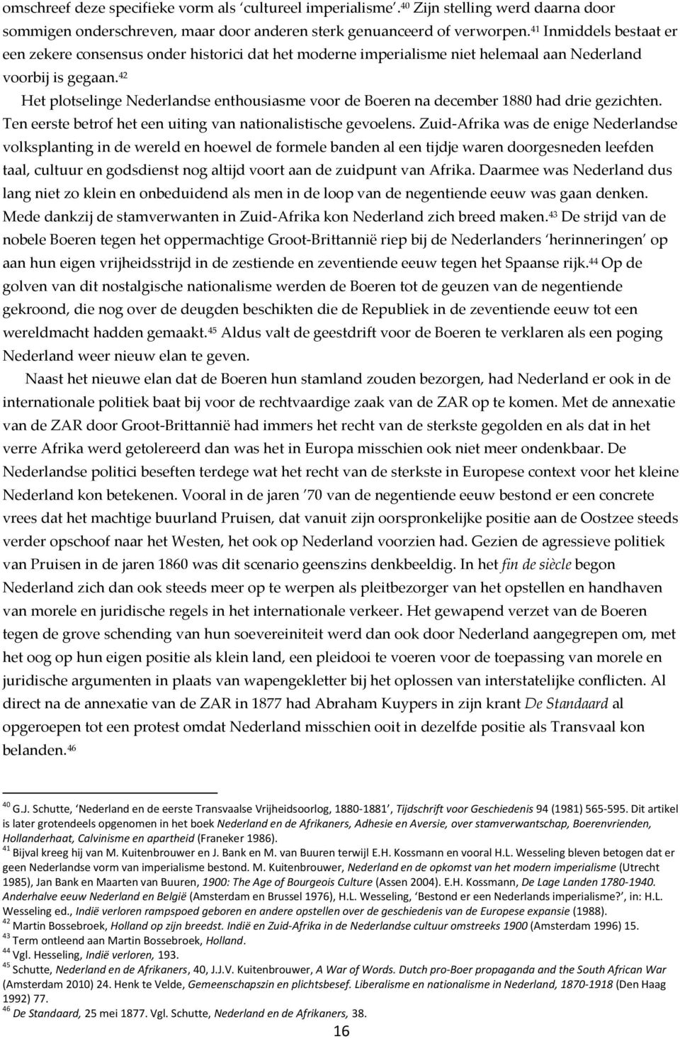 42 Het plotselinge Nederlandse enthousiasme voor de Boeren na december 1880 had drie gezichten. Ten eerste betrof het een uiting van nationalistische gevoelens.