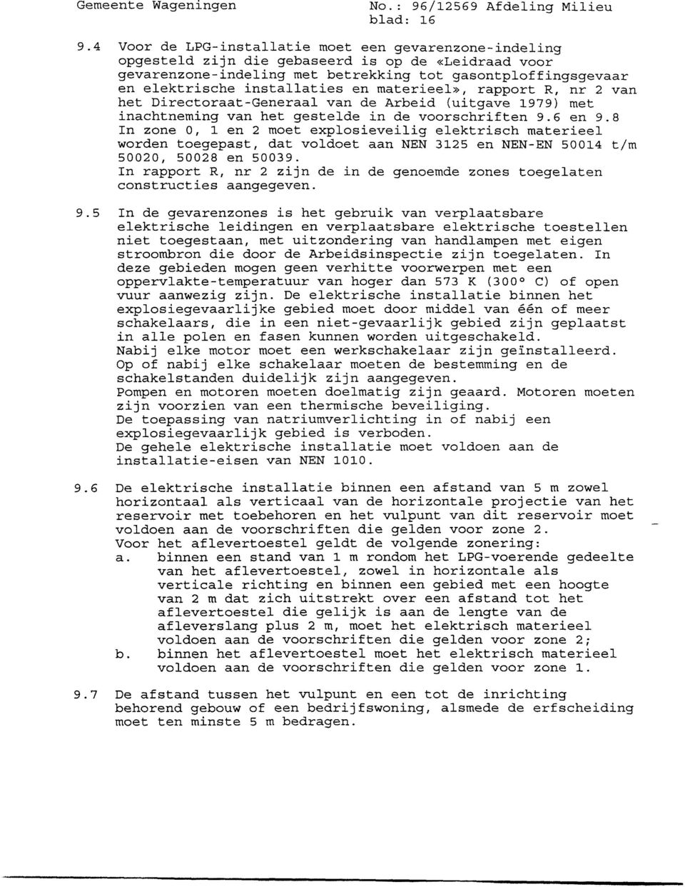 en materieel», rapport R, nr 2 van het Directoraat-Generaal van de Arbeid (uitgave 1979) met inachtneming van het gestelde in de voorschriften 9.6 en 9.