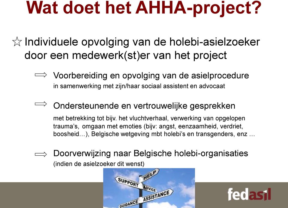 in samenwerking met zijn/haar sociaal assistent en advocaat Ondersteunende en vertrouwelijke gesprekken met betrekking tot bijv.