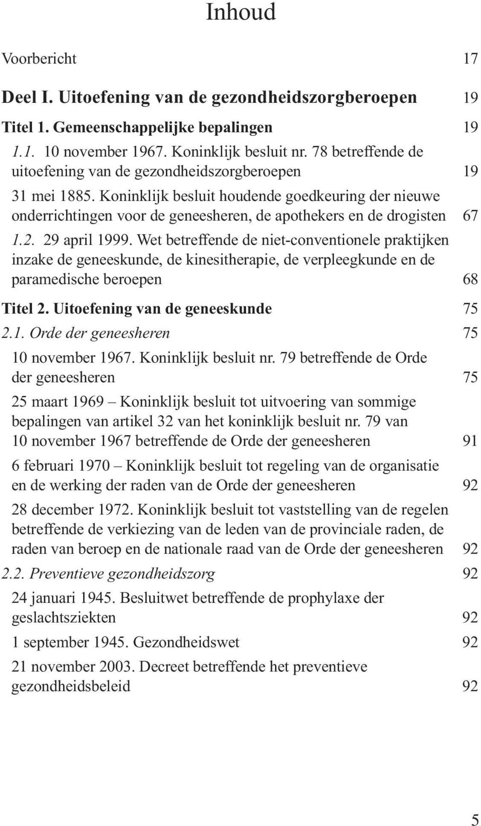 2. 29 april 1999. Wet betreffende de niet-conventionele praktijken inzake de geneeskunde, de kinesitherapie, de verpleegkunde en de paramedische beroepen 68 Titel 2.