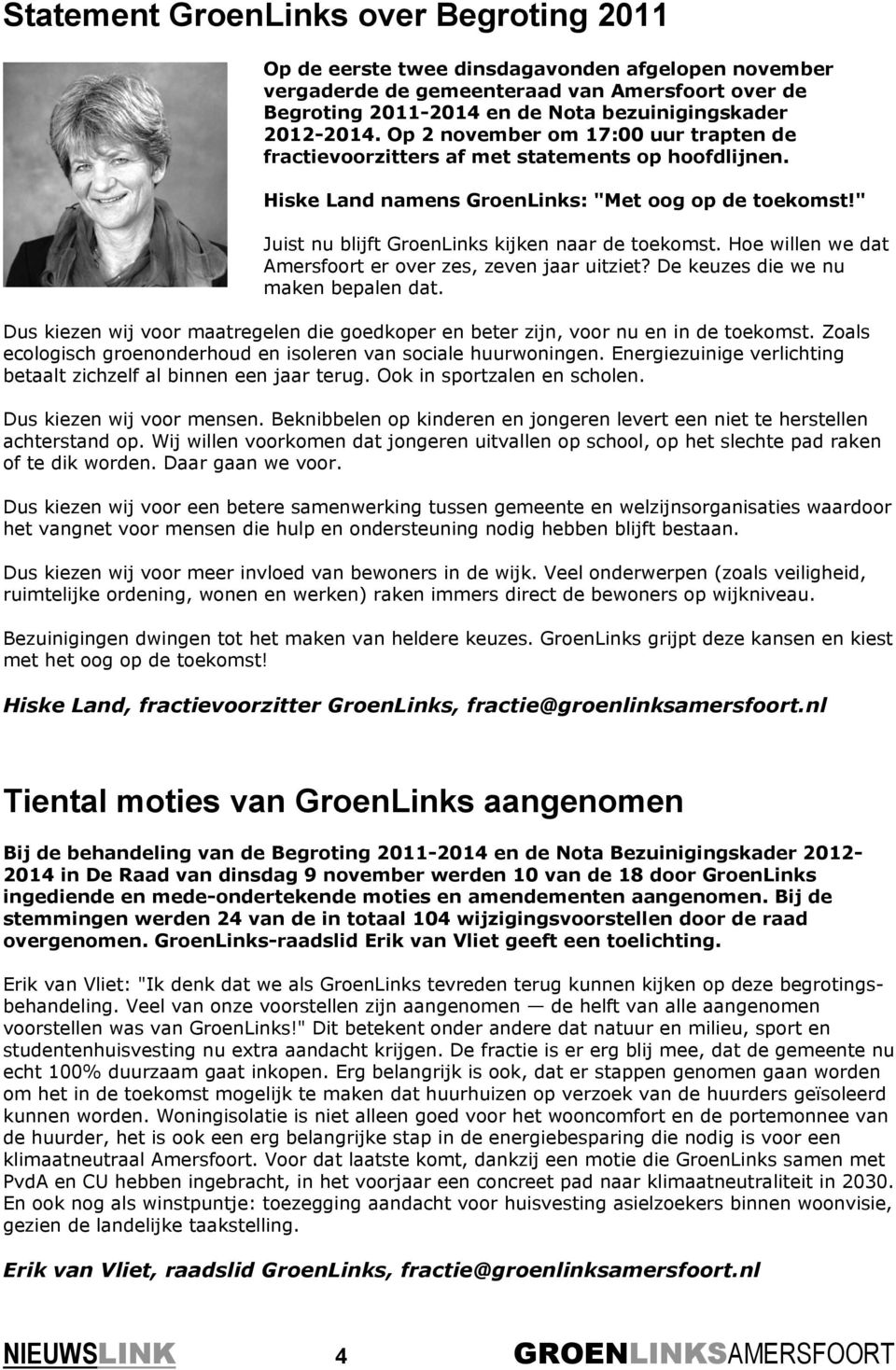 " Juist nu blijft GroenLinks kijken naar de toekomst. Hoe willen we dat Amersfoort er over zes, zeven jaar uitziet? De keuzes die we nu maken bepalen dat.