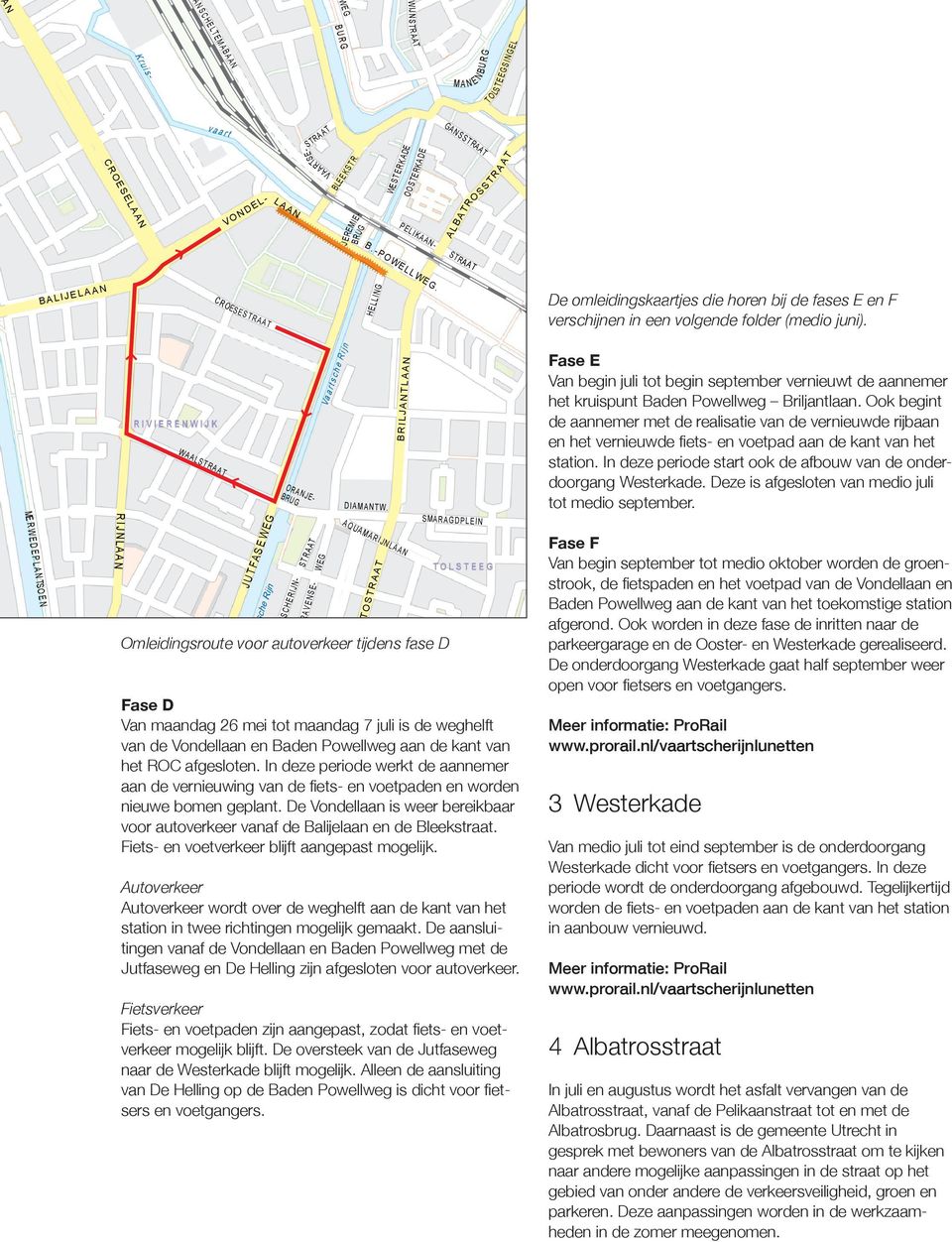 Vondellaan is weer bereikbaar voor autoverkeer vanaf de Balijelaan en de Bleekstraat Fiets- en voetverkeer blijft aangepast mogelijk O C R L L V O D L - C R O JU F L ' GOYL O R J - BRU G R C H R I J