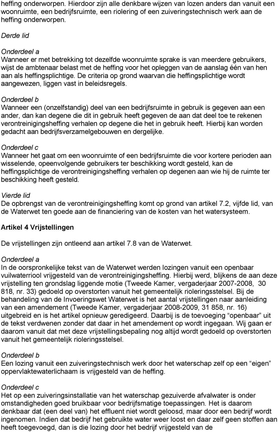 als heffingsplichtige. De criteria op grond waarvan die heffingsplichtige wordt aangewezen, liggen vast in beleidsregels.